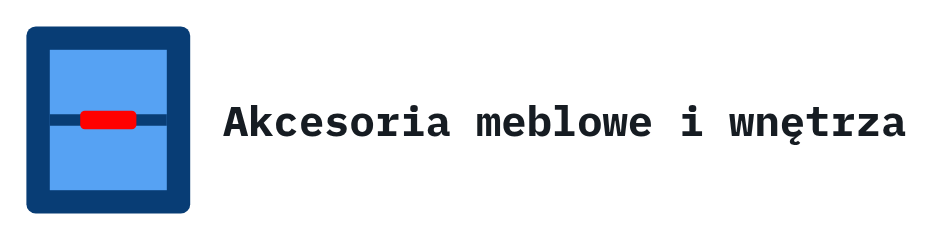 Akcesoria meblowe i wnętrza