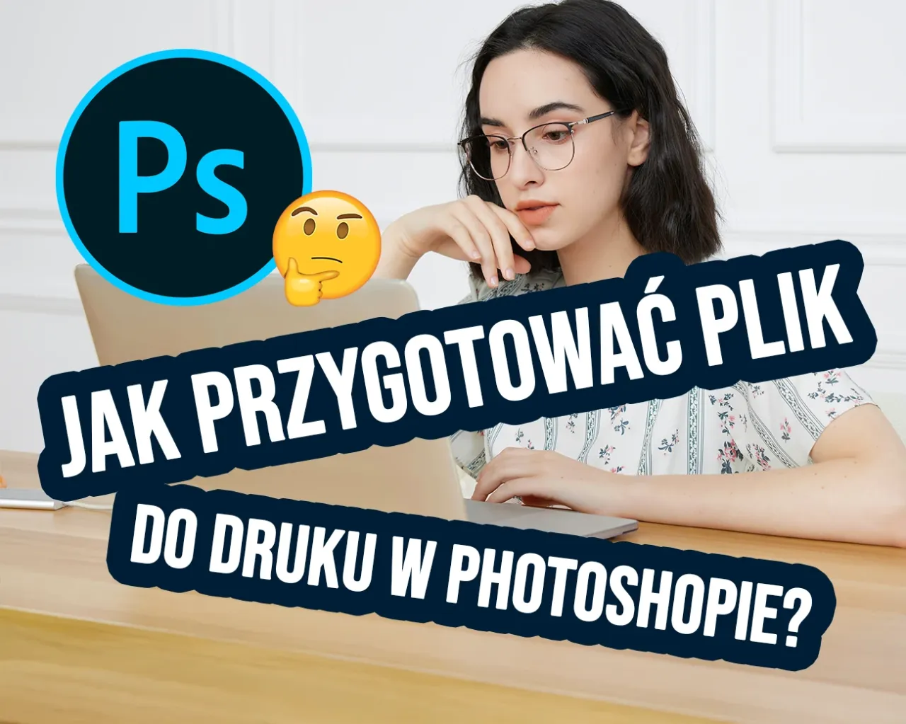 Jak przygotować plik do druku w Photoshopie? Poradnik krok po kroku