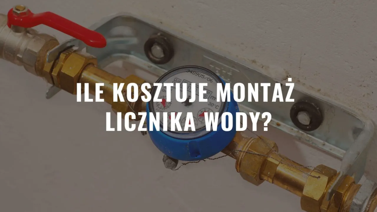 Ile kosztuje założenie wodomierza? Sprawdź ceny 2026